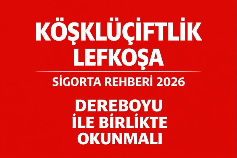 Köşklüçiftlik Lefkoşa Sigorta Rehberi