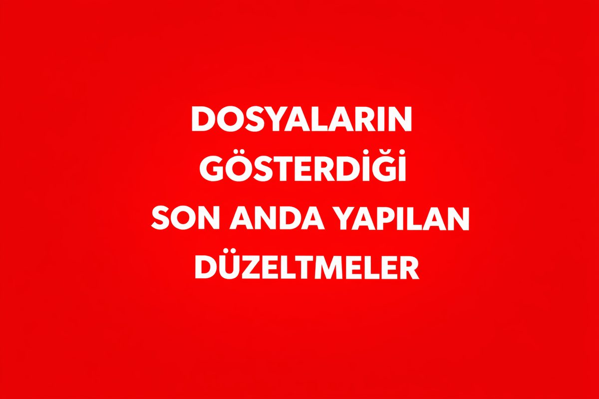 DOSYALARIN GÖSTERDİĞİ SON ANDA YAPILAN DÜZELTMELER