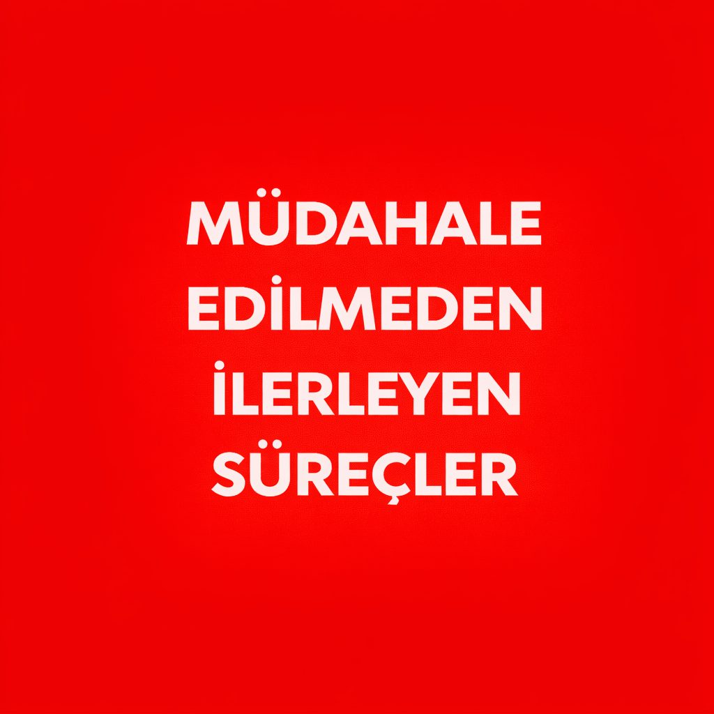 Müdahale Edilmeden İlerleyen Süreçler