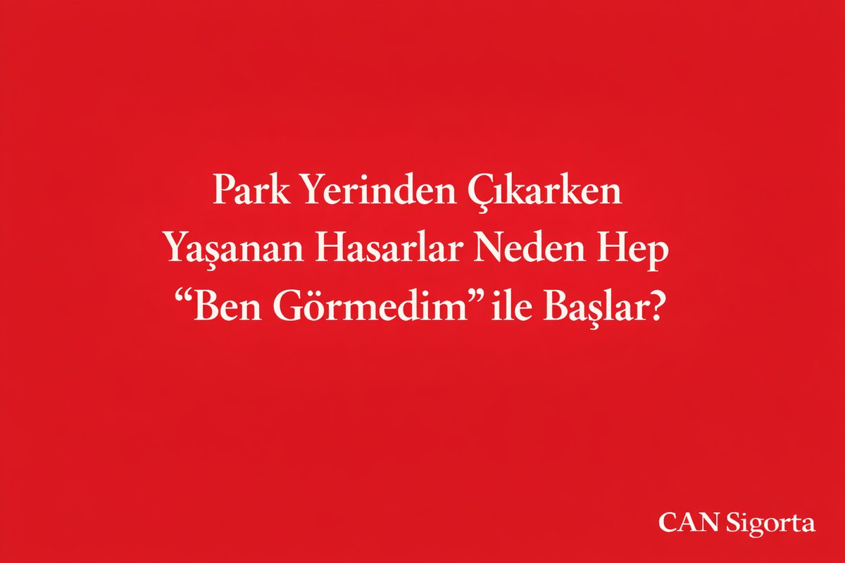 Park Yerinden Çıkarken Yaşanan Hasarlar Neden Hep “Ben Görmedim” ile Başlar?