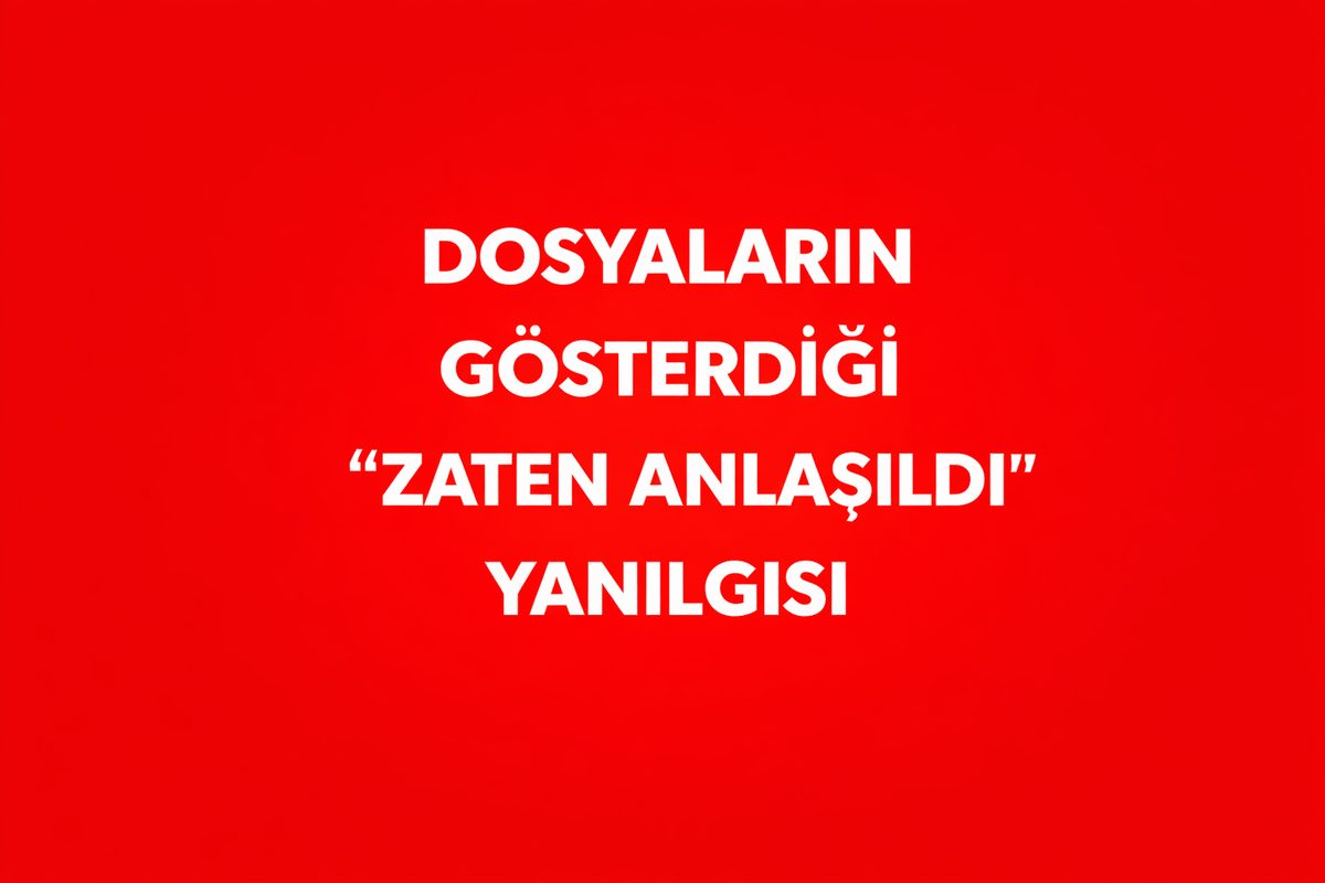 DOSYALARIN GÖSTERDİĞİ “ZATEN ANLAŞILDI” YANILGISI