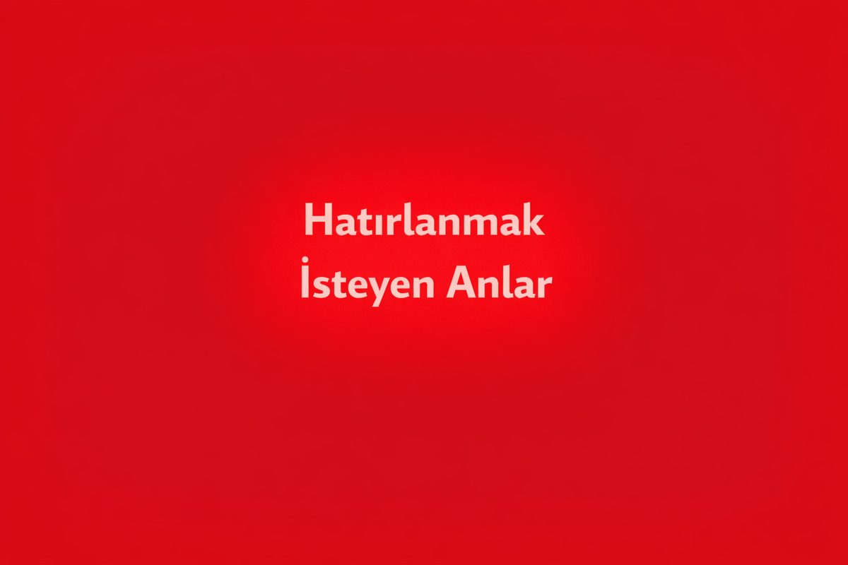 Hatırlanmak İsteyen Anlar