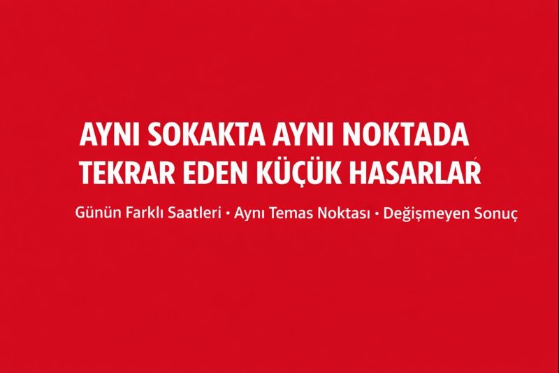 Aynı Sokakta Aynı Noktada Tekrar Eden Küçük Hasarlar