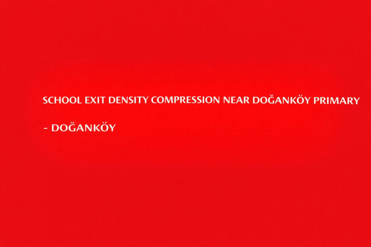 School Exit Density Compression Near Doğanköy Primary