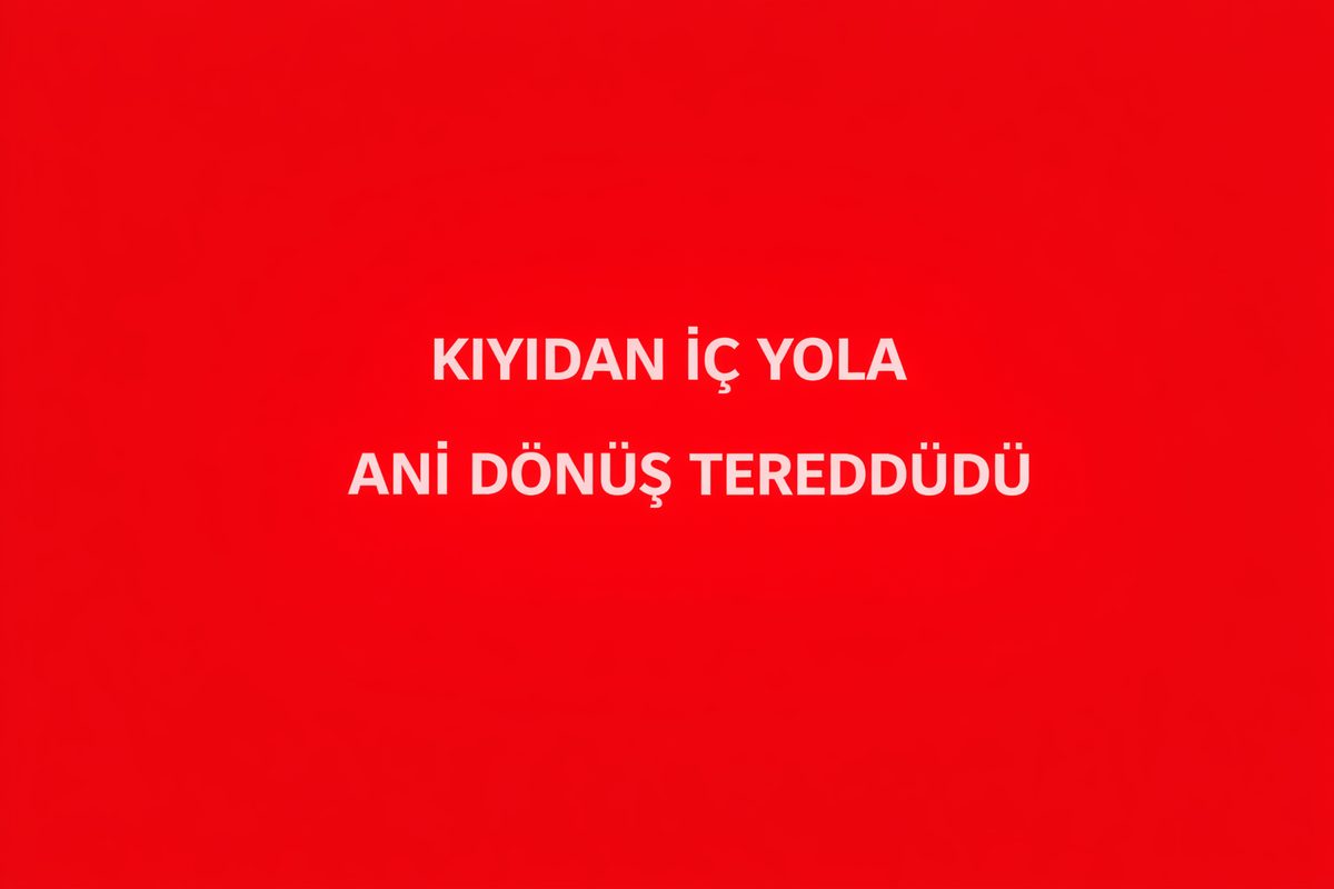 Esenköy Kıyıdan İç Yola Ani Dönüş Tereddüdü