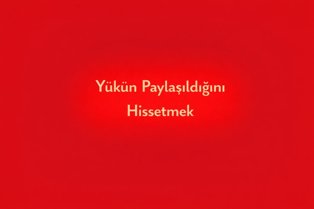 Yükün Paylaşıldığını Hissetmek