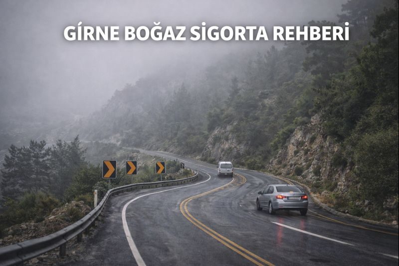Girne Boğaz Sigorta Rehberi 2026: Virajlar, Değişen Görüş ve Dağ Geçişi Riskleri