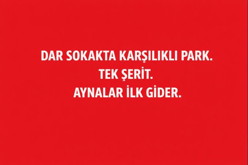 Dar Sokakta Karşılıklı Park. Tek Şerit. Aynalar İlk Gider.