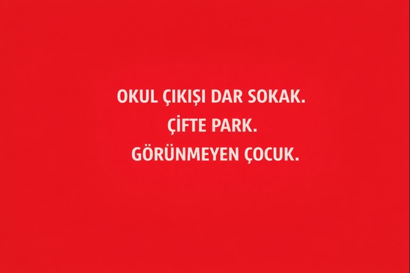 Okul Çıkışı Dar Sokak. Çifte Park. Görünmeyen Çocuk.
